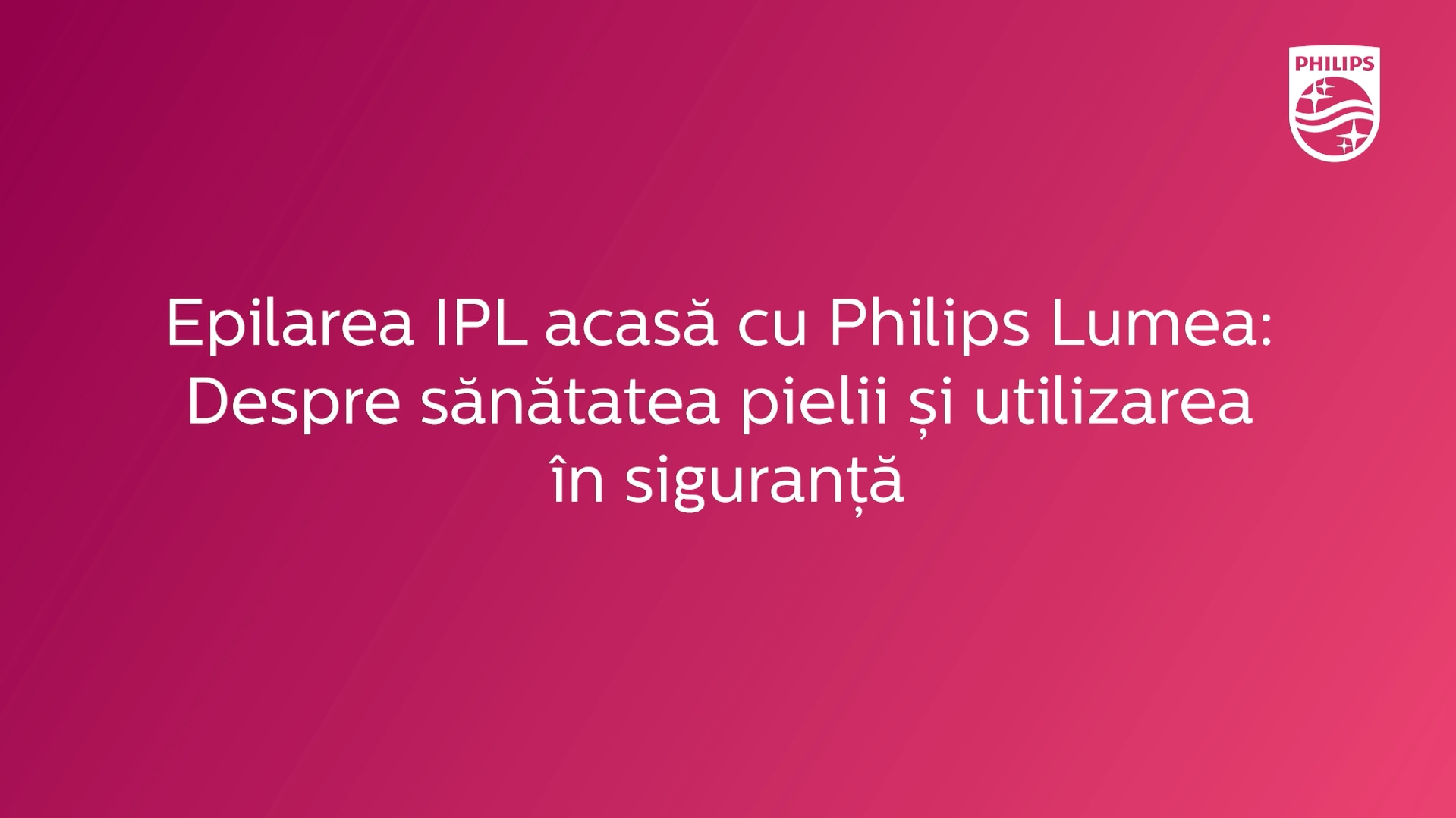 Despre sanatatea pielii si utilizarea in siguranta a Philips Lumea